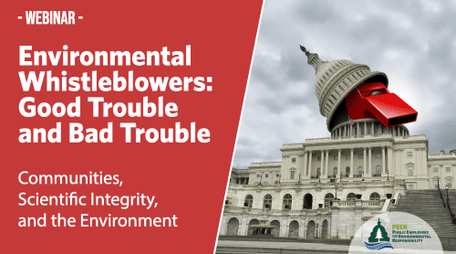 Webinar | Environmental Whistleblowers: Good Trouble, Bad Trouble